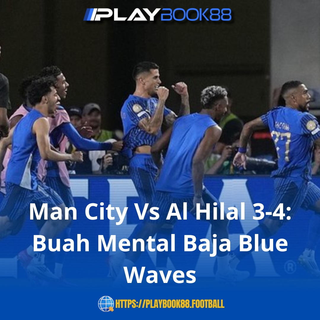 Man City Tumbang di Laga Dramatis! Al Hilal Menang 4-3 Berkat Mental Baja